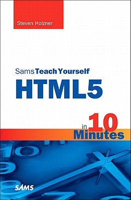 Sams Teach Yourself HTML5 in 10 Minutes - Holzner, Steven, Ph.D.