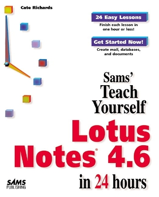 Sams Teach Yourself Lotus Notes 4.6 in 24 Hours - Richards, Cate, and Hunter, Stuart