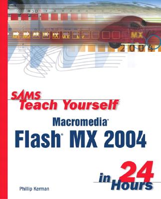 Sams Teach Yourself Macromedia Flash MX 2004 in 24 Hours - Kerman, Phillip