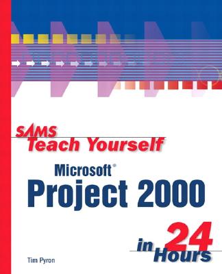 Sams Teach Yourself Microsoft Project 2000 in 24 Hours - Pyron, Tim