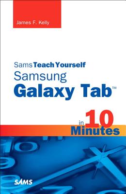 Sams Teach Yourself Samsung Galaxy Tab in 10 Minutes - Kelly, James