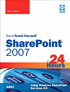 Sams Teach Yourself Sharepoint 2007 in 24 Hours: Using Windows Sharepoint Services 3.0 - Walsh, Mike, PhD, RGN