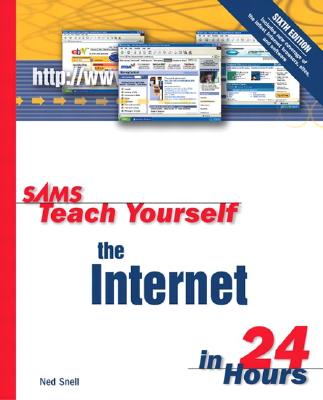 Sams Teach Yourself the Internet in 24 Hours - Snell, Ned