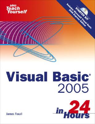 Sams Teach Yourself Visual Basic 2005 in 24 Hours Complete Starter Kit - Foxall, James