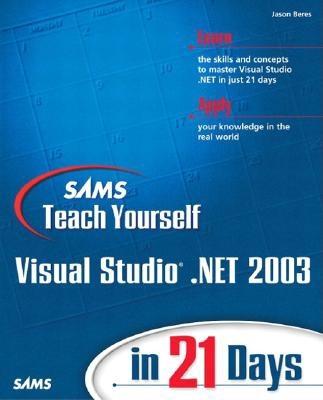 Sams Teach Yourself Visual Studio .Net 2003 in 21 Days - Beres, Jason