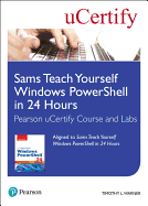 Sams Teach Yourself Windows Powershell in 24 Hours Pearson Ucertify Course and Labs and Textbook Bundle