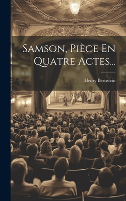 Samson, Piece En Quatre Actes... - Bernstein, Henry