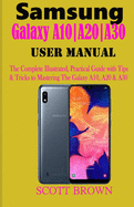 Samsung Galaxy A10-A20-A30 User Manual: A Comprehensive Illustrated, Practical Guide with Tips & Tricks to Mastering the Samsung Galaxy A10, A20 & A30