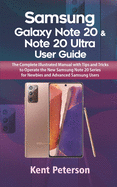 Samsung Galaxy Note 20 & Note 20 Ultra User Guide: The Complete Illustrated Manual With Tips and Tricks to Operate The New Samsung Note 20 Series for Newbies and Advanced Samsung Users