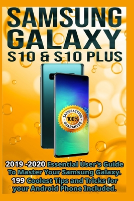Samsung Galaxy S10 & S10 plus: 2019 - 2020 Essential User's Guide To Master Your Samsung Galaxy . 199 Coolest Tips and Tricks for your Android Phone Included. - Henderson, Thomas