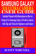 Samsung Galaxy S24 Ultra Camera User Guide: Detailed Manual with Illustrations on How to Setup & Use Samsung Galaxy S24 series Camera with Tips and Tricks for Beginners and Seniors