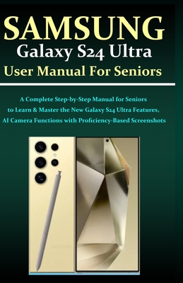 Samsung Galaxy S24 Ultra User Manual for Seniors: A Complete Step-by-Step Manual for Seniors to Learn & Master the New Galaxy S24 Ultra Features, AI Camera Functions with Proficiency-Based Screenshots - M Thomson, Trivia