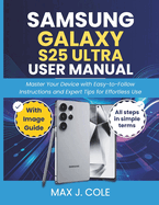 Samsung Galaxy S25 Ultra User Manual: Master Your Device with Easy-to-Follow Instructions and Expert Tips for Effortless Use