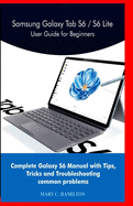 Samsung Galaxy Tab S6 / S6 Lite User Guide for Beginners: Complete Galaxy S6 Manual with Tips, Tricks and Troubleshooting common problems