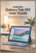 Samsung Galaxy Tab S9 Fe User Guide: Getting Started with Initial Setup of Your Device and Exploring Essential Features
