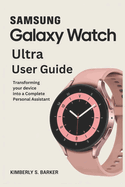 Samsung Galaxy Watch Ultra User Guide: Transforming Your Device into a Complete Personal Assistant