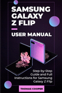 Samsung Galaxy Z Flip User Manual: Step-by-Step Guide and Full Instructions for Samsung Galaxy Z Flip
