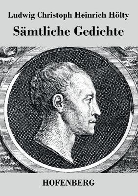 Samtliche Gedichte - Hlty, Ludwig Christoph Heinrich