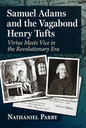 Samuel Adams and the Vagabond Henry Tufts: Virtue Meets Vice in the Revolutionary Era