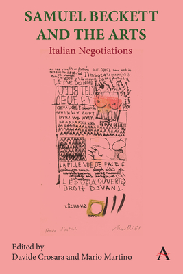 Samuel Beckett and the Arts: Italian Negotiations - Crosara, Davide (Editor), and Martino, Mario (Editor)