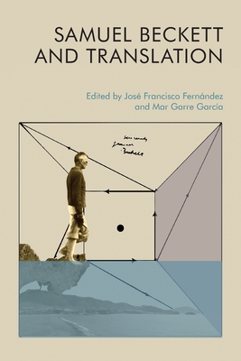 Samuel Beckett and Translation - Fernndez, Jos Francisco (Editor), and Garca, Mar Garre (Editor)