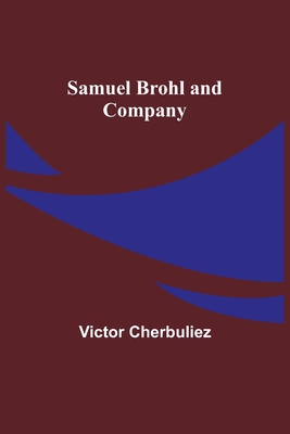 Samuel Brohl and Company - Cherbuliez, Victor