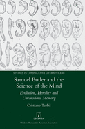 Samuel Butler and the Science of the Mind: Evolution, Heredity and Unconscious Memory
