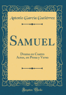 Samuel: Drama En Cuatro Actos, En Prosa Y Verso (Classic Reprint)