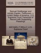 Samuel Goldberger and Adolph Kaplan, Petitioners, V. United States of America. U.S. Supreme Court Transcript of Record with Supporting Pleadings