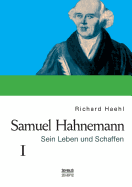 Samuel Hahnemann: Sein Leben Und Schaffen. Bd. 1