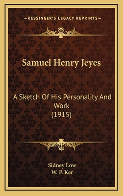 Samuel Henry Jeyes: A Sketch of His Personality and Work (1915) - Low, Sidney, Sir, and Ker, W P (Editor)