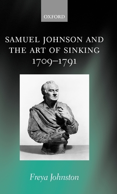 Samuel Johnson and the Art of Sinking 1709-1791 - Johnston, Freya