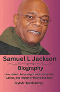 Samuel L Jackson: Unscripted: An In-depth Look at the Life, Career, and Impact of Hollywood Icon