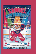 Samuel Montembeault: Guarding the Goalpost: A Hero's Journey (A Biography Book For Kids)