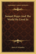 Samuel Pepys And The World He Lived In