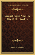 Samuel Pepys and the World He Lived in