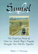 Samuel: The Inspiring Story of How an Amish Boy's Tragedy Brought Two Worlds Together