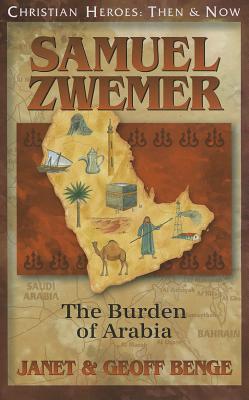 Samuel Zwemer: The Burden of Arabia - Benge, Janet, and Benge, Geoff