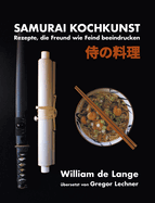 Samurai Kochkunst: Rezepte, die Freund wie Feind beeindrucken