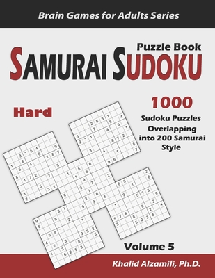 Samurai Sudoku Puzzle Book: 1000 Hard Sudoku Puzzles Overlapping into 200 Samurai Style - Alzamili, Khalid