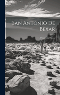 San Antonio De Bexar: A Guide and History