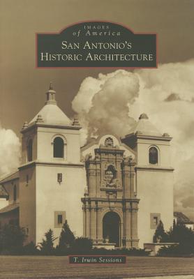 San Antonio's Historic Architecture - Sessions, T Irwin
