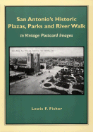 San Antonio's Historic Plazas, Parks and River Walk: In Vintage Postcard Images