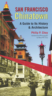 San Francisco Chinatown: A Guide to Its History and Architecture - Choy, Philip P.