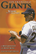 San Francisco Giants: Where Have You Gone? - Johanson, Matt, and Wong, Wylie, and Miller, Jon (Foreword by)