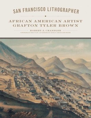 San Francisco Lithographer, Volume 14: African American Artist Grafton Tyler Brown - Chandler, Robert J, PH.D., and Tyler, Ron, Dr., PhD (Foreword by), and Moore, Shirley Ann Wilson (Afterword by)