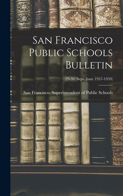 San Francisco Public Schools Bulletin; 29-30 (Sept.-June 1957-1959) - San Francisco (Calif ) Superintenden (Creator)