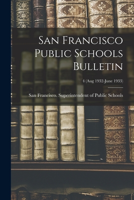 San Francisco Public Schools Bulletin; 4 (Aug 1932-June 1933) - San Francisco (Calif ) Superintenden (Creator)