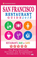 San Francisco Restaurant Guide 2018: Best Rated Restaurants in San Francisco - 500 Restaurants, Bars and Cafes Recommended for Visitors, 2018