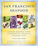 San Francisco Seafood: Savory Recipes from Everybody's Favorite Seafood City